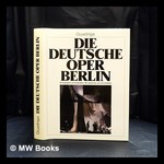 Die Deutsche Oper Berlin / Herausgegeben Von Gisela Huwe; Bildteil Und Dokumentation, Max W. Busch