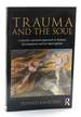Trauma and the Soul: a Psycho-Spiritual Approach to Human Development and Its Interruption
