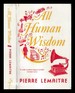All Human Wisdom / Pierre Lemaitre; Translated From the French By Frank Wynne