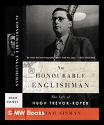 An Honourable Englishman: the Life of Hugh Trevor-Roper / Adam Sisman