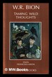 The Taming of Wild Thoughts / Wilfred R. Bion; Edited By Francesca Bion