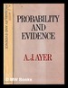 Probability and Evidence: [Based on the Second Series of John Dewey Lectures, Given at Columbia University in 1970; With Two Other Esays] / a.J. Ayer