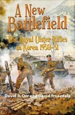 A New Battlefield: the Royal Ulster Rifles in Korea 1950-51