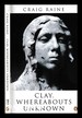 Clay: Whereabouts Unknown / Craig Raine