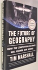 The Future of Geography: How the Competition in Space Will Change Our World (Politics of Place)