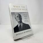 When the Center Held: Gerald Ford and the Rescue of the American Presidency