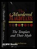 The Murdered Magicians: the Templars and Their Myth / Peter Partner