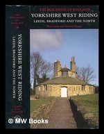 Yorkshire West Riding: Leeds, Bradford and the North / By Peter Leach and Nikolaus Pevsner; With Contributions From John Minnis...[Et Al. ]