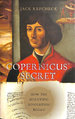 Copernicus' Secret: How the Scientific Revolution Began