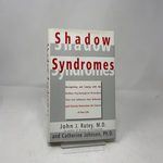 Shadow Syndromes: Recognizing and Coping With the Hidden Psychological Disorders That Can Influence Your Behavior and Silently Determine the Course of Your Life