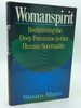 Womanspirit: Reclaiming the Deep Feminine in Our Human Spirituality