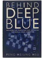 Behind Deep Blue: Building the Computer That Defeated the World Chess Champion