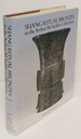 Ancient Chinese Bronzes in the Arthur M. Sackler Collections: Shang Ritual Bronzes