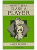 How to Be a Class a Player