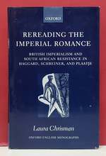 Rereading the Imperial Romance: British Imperialism and South African Resistance in Haggard, Schreiner, and Plaatje