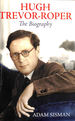 Hugh Trevor-Roper: the Biography