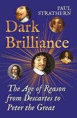 Dark Brilliance: the Age of Reason From Descartes to Peter the Great