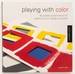 Playing With Color: 50 Graphic Experiments for Exploring Color Design Principles