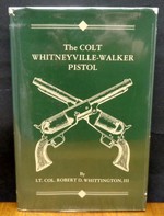 The Colt Whitneyville-Walker Pistol a Study of the Pistol and Associated Characters 1846-1851