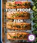 Foolproof Fish Modern Recipes for Everyone, Everywhere
