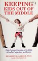 Keeping Kids Out of the Middle Child-Centered Parenting in the Midst of Conflict, Separation, and Divorce