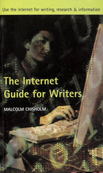 The Internet Guide for Writers: Use the Internet for Writing, Research and Information