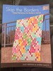 Skip the Borders: Easy Patterns for Modern Quilts