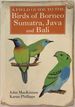 A Field Guide to the Birds of Borneo, Sumatra, Java, and Bali the Greater Sunda Islands