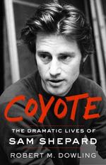 Coyote the Dramatic Lives of Sam Shepard