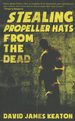 Stealing Propeller Hats From the Dead (Advanced Reader's Copy) [Inscribed to Chuck Kinder], 2015