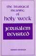 Jerusalem Revisited: the Liturgical Meaning of Holy Week