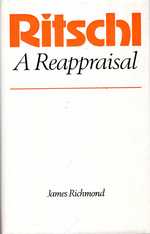 Ritschl: a Reappraisal-a Study in Systematic Theology