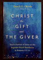 Christ the Gift and the Giver: Paul's Portrait of Jesus as the Supreme Royal Benefactor in Romans 5: 1-11