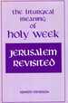 Jerusalem Revisited: the Liturgical Meaning of Holy Week