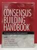 The Consensus Building Handbook: a Comprehensive Guide to Reaching Agreement
