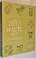 The Zero-Waste Chef: Plant-Forward Recipes and Tips for a Sustainable Kitchen and Planet: a Cookbook