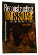 Reconstructing Times Square; Politics and Culture in Urban Development