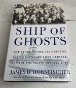Ship of Ghosts: The Story of the USS Houston, FDR's Legendary Lost Cruiser, and the Epic Saga of Her Survivors