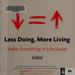 Less Doing, More Living Make Everything in Life Easier
