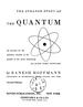 The Strange Story of the Quantum: an Account for the General Reader of the Growth of the Ideas Underlining Our Present Atomic Knowledge