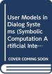 User Models in Dialog Systems (Symbolic Computation Artificial Intelligence)