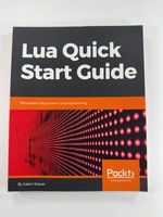 Lua Quick Start Guide: the Easiest Way to Learn Lua Programming
