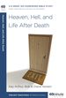 Heaven, Hell, and Life After Death: a 6-Week, No-Homework Bible Study (40-Minute Bible Studies)