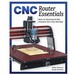 Cnc Router Essentials Basics for Mastering the Most Innovative Tool in Your Workshop