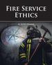 Fire Service Ethics, First Edition