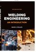 Welding Engineering: an Introduction, 2nd Edition