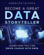 Become a Great Data Storyteller: Learn How You Can Drive Change With Data