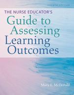 The Nurse Educator's Guide to Assessing Learning Outcomes, Fourth Edition