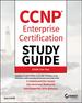 Ccnp Enterprise Certification Study Guide: Implementing and Operating Cisco Enterprise Network Core Technologies: Exam 350-401
