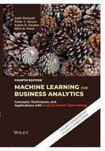 Machine Learning for Business Analytics: Concepts, Techniques, and Applications With Analytic Solver Data Mining, 4th Edition